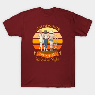 Friendships Never Go Out of Style T-Shirt